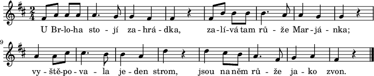 
\relative f' {
 \time 2/4
 \key d \major
 fis8 a a a a4. g8 g4 fis fis r fis8 b b b b4. a8 a4 g g r
 a a8 cis cis4. b8 b4 a d r d cis8 b a4. fis8 g4 a fis r
 \bar "|."
 }
\addlyrics {
 U Br -- lo -- ha sto -- jí za -- hrá -- dka,
 za -- lí -- vá tam rů -- že Mar -- já -- nka;
 vy -- ště -- po -- va -- la je -- den strom,
 jsou na něm rů -- že ja -- ko zvon.
 }
