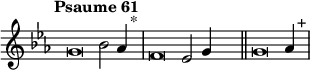 \language "français"
 \relative { 
  \key do \minor 
  \tempo "Psaume 61"   
  \set Score.tempoHideNote = ##t 
  \tempo 4 = 200 \cadenzaOn
            \override Score.TimeSignature.stencil = ##f
            \override Score.SpacingSpanner.common-shortest-duration = #(ly:make-moment 1 2)
sol'\breve sib2 lab4 s2^"*"\bar"|"
fa\breve mib2 sol4 s2\bar "||" 
sol\breve lab4 s2^"+"\bar "|"
\cadenzaOff }