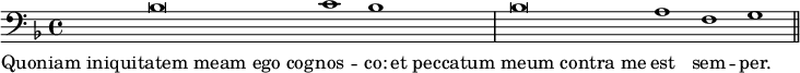 { \clef bass \key d \minor \cadenzaOn { bes\breve c'1 bes \bar "|" bes\breve a1 f g \bar "||" }
\addlyrics { Quoniam_iniquitatem_meam_ego_cog -- nos -- co: et_peccatum_meum_contra_me est sem -- per. } }