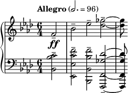 { \new PianoStaff << \new Staff \relative c' { \clef treble \key f \minor \time 6/4 \tempo "Allegro" 2. = 96 \partial 2*1 f2--\ff |  bes-- ees-- <ges des>--~ |  <ges des>8 } \new Staff \relative c' { \clef bass \key f \minor \time 6/4 <c bes bes,>2-- |  <fc ees, ees,>-- <f bes, bes, bes,>-- <des ges, f, f,>--~ |  <des ges, f, f,>8 } >> }