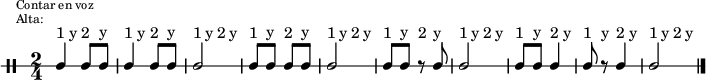 \new DrumStaff {
  \override TextScript #'staff-padding = #4
  \override Staff.StaffSymbol #'line-count = #1
  \once \override Score.RehearsalMark #'extra-offset = #'(0 . 2)
  \mark \markup \tiny { \right-align
                        \column {
                          \line {"Contar en voz"}
                          \line {"Alta:"}
                        }
  }
  \time 2/4
  \override Score.MetronomeMark #'stencil = ##f
  \tempo 4 = 60
  <<
    \repeat unfold 10 {\textLengthOn s8^"1" s^"y" s8^"2" s^"y"}
    \new DrumVoice {
      \stemUp
      \drummode {ssh4 ssh8 ssh | ssh4 ssh8 ssh | ssh2 | ssh8 ssh ssh ssh | ssh2 | ssh8 ssh r ssh | ssh2 |
                 ssh8 ssh ssh4 | ssh8 r ssh4 | ssh2}
      \bar "|."
    }
  >>
}