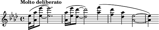  \relative c'' { \clef treble \key aes \major \time 4/4 \tempo "Molto deliberato" <ees ees,>16( <aes aes,> <ees' ees,>8~ <ees ees,>2.) |  <aes, aes,>16( <ees' ees,> <des des,>8~ <des des,>2) <f aes,>4( | <des f,> <aes des,> <ees as,>2~ | <ees aes,>4) } 