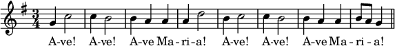 { \key g \major \time 3/4 \relative g' { g4 c2 c4 b2 | b4 a a | a d2 | b4 c2 | c4 b2 | b4 a a | b8[ a] g4 \bar "||" }
\addlyrics { A -- ve! A -- ve! A -- ve Ma -- ri -- a! A -- ve! A -- ve! A -- ve Ma -- ri -- _ a!} }