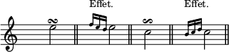 
\score {
\relative c''
    {
    \time 3/4
    \override Staff.TimeSignature #'transparent = ##t
    \override Staff.TimeSignature #'break-visibility =  #'#(#f #t #t)
s8 e2\turn s8 \bar"||" s4 \grace { f16[ e d] } \once \override TextScript #'extra-offset = #'(-4 . 3) e2^\markup {"Effet."} \bar"||"
s8 c2\reverseturn s8 \bar"||" s4 \grace { b16[ c d] } \once \override TextScript #'extra-offset = #'(-4 . 3) c2^\markup {"Effet."} \bar"||"
    }
\layout{
  indent = 0\cm
  line-width = #120
  \set fontSize = #-1
  \override Score.BarNumber #'break-visibility = #'#(#f #f #f)
} %layout
\midi { }
} %score
\header { tagline = ##f}
