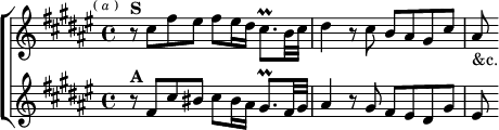  \new ChoirStaff <<
  \new Staff \relative c'' { \key fis \major \time 4/4 \mark \markup \tiny { ( \italic a ) }
    r8^\markup \bold "S" cis fis eis fis eis16 dis cis8.\prall b32 cis |
    dis4 r8 cis b ais gis cis | ais_"&c." }
  \new Staff \relative f' { \key fis \major
    r8^\markup \bold "A" fis cis' bis cis bis16 ais gis8.\prall fis32 gis |
    ais4 r8 gis fis eis dis gis | eis } >>