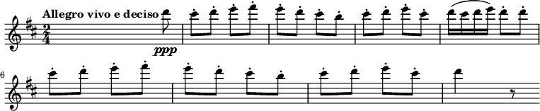 
{ \sleutel treble \key d \major \time 2/4 \set Score.tempoHideNote = ##t \tempo "Allegro vivo e deciso" 4 = 120 s s8 d'''8 \ppp cis'''-.  NS'''-.  e'''-.  fis'''-.  e'''-.  NS'''-.  cis'''-.  B''-.  cis'''-.  NS'''-.  e'''-.  cis'''-.  d'''16( cis''' d''' e''') d'''8-.  NS'''-.  \breek cis'''-.  NS'''-.  e'''-.  fis'''-.  e'''-.  NS'''-.  cis'''-.  B''-.  cis'''-.  NS'''-.  e'''-.  cis'''-.  d'''4 r8 }
