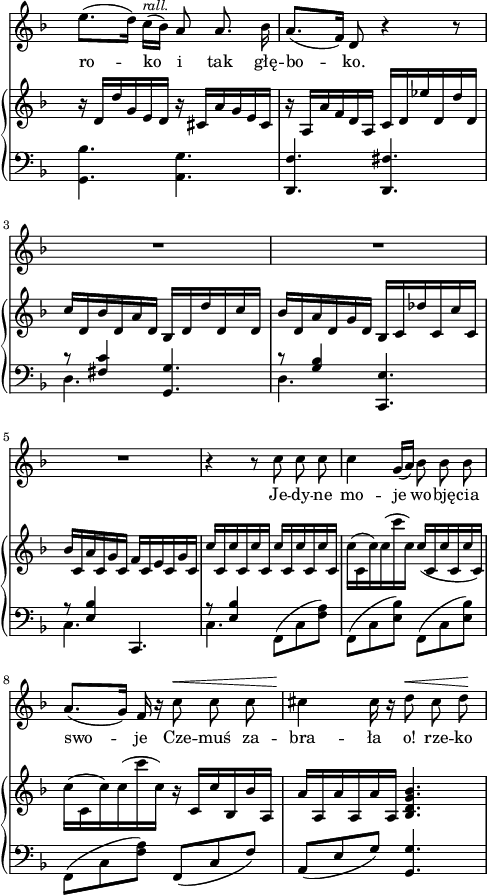 
sVarC = { <g bes'>4. <a g'> | <d, f'> <d fis'> | << { \voiceOne r8 <fis' c'>4 } \new Voice { \voiceTwo d4. } >> \oneVoice <g, g'> | << { \voiceOne r8 <g' bes>4 } \new Voice { \voiceTwo d4. } >> \oneVoice <c, e'> | << { \voiceOne r8 <e' bes'>4 } \new Voice { \voiceTwo c4. } >> \oneVoice c, | << { \voiceOne r8 <e' bes'>4 } \new Voice { \voiceTwo c4. } >> \oneVoice \stemDown f,8([c' <f a>]) | f,([c' <e bes'>]) f,([c' <e bes'>]) | f,([c' <f a>]) \stemUp f,([c' f]) | a,([e' g]) \stemNeutral <g, g'>4. | }

sVarA = { e8.([d16]) c([^\markup { \small \italic "rall." } bes]) a8 a8. bes16 | a8.([f16]) d8 r4 r8 | R2.*3 | r4 r8 c' c c | c4 g16([a]) bes8 bes bes | a8.([g16]) f16 r c'8^\< c c | cis4\! cis16 r d8^\< cis d\! | }

lVarA = \lyricmode { ro -- ko i tak głę -- bo -- ko. Je -- dy -- ne mo -- je wo -- bję -- cia swo -- je Cze -- muś za -- bra -- ła o! rze -- ko }

sVarB = { r16 d[d' g, e d] r cis[a' g e cis] | r a[a' f d a] c[d es' d, d' d,] | c'[d, bes' d, a' d,] bes[d d' d, c' d,] | bes'[d, a' d, g d] bes[c des' c, c' c,] | bes'[c, a' c, g' c,] f[c e c g' c,] | c'[c, c' c, c' c,] c'[c, c' c, c' c,] | c'([c, c') c( c' c,]) c([ c, c' c, c' c,]) | c'([c, c') c( c' c,]) r c,[c' bes, bes' a,] | a'[a, a' a, a' a,] <bes d g bes>4. | }

\paper { #(set-paper-size "a4")
 oddHeaderMarkup = "" evenHeaderMarkup = "" }
\header { tagline = ##f }
\version "2.18.2"
\score {
\midi {  }
\layout { line-width = #120
indent = 0\cm}
<<
  \new Staff { \clef "violin" \key f \major \time 6/8 \override Staff.TimeSignature #'transparent = ##t \autoBeamOff \relative d'' { \sVarA } }
  \addlyrics { \lVarA }
  \new PianoStaff <<
    \new Staff = "up" { \clef "violin" \key f \major \time 6/8 \override Staff.TimeSignature #'transparent = ##t \relative b { \sVarB } }
    \new Staff = "down" { \clef "bass" \key f \major \time 6/8 \override Staff.TimeSignature #'transparent = ##t \relative e, { \sVarC } }
  >>
>> }