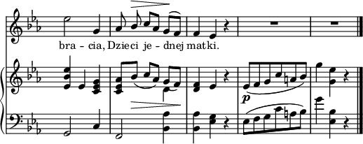 
sVarB = { <es, bes' es>4 es <c es g> | <c es aes>8[bes'_\>]( \stemUp c[aes]) \stemNeutral << { \voiceOne g_([f\!]) } \new Voice { \voiceTwo d4 } >> | \oneVoice <d f> es r | es8_\p([f g c a bes]) | g'4 <g, es'> r \bar "|." }

sVarA = { es2 g,4 | aes8 \stemUp bes^\> c[aes] g\!^([f]) | \stemNeutral f4 es r | R2.*2 \bar "|." }

lVarA = \lyricmode { bra -- cia, Dzie -- ci je -- dnej mat -- ki. }

sVarCk = { g2 c4 | f,2 <bes aes'>4 | <bes aes'> <es g> r | es8([f g c a bes]) | g'4 <es, bes'> r \bar "|." }

\paper { #(set-paper-size "a4")
 oddHeaderMarkup = "" evenHeaderMarkup = "" }
\header { tagline = ##f }
\version "2.18.2"
\score {
\midi {  }
\layout { line-width = #160
indent = 0\cm}
<<
  \new Staff { \clef "violin" \key c \minor \time 3/4 \override Staff.TimeSignature #'transparent = ##t \autoBeamOff \relative d'' { \sVarA } }
  \addlyrics { \small \lVarA }
  \new PianoStaff <<
    \new Staff = "up" { \clef "violin" \key c \minor \time 3/4 \override Staff.TimeSignature #'transparent = ##t \relative d'' { \sVarB } }
    \new Staff = "down" { \clef "bass" \key c \minor \time 3/4 \override Staff.TimeSignature #'transparent = ##t \relative a, { \sVarCk } }
  >>
>> }