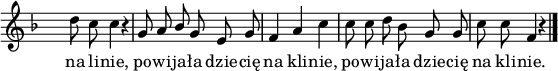 
lVarA = \lyricmode { na li -- nie, po -- wi -- ja -- ła dzie -- cię na kli -- nie, po -- wi -- ja -- ła dzie -- cię na kli -- nie. }

sVarA = { d8 c c4 r4 | g8 a \stemUp bes \stemNeutral g e g | f4 a c | c8 c d bes g g | c c f,4 r \bar "|." s }

\paper { #(set-paper-size "a4")
 oddHeaderMarkup = "" evenHeaderMarkup = "" }
\header { tagline = ##f }
\version "2.18.2"
\score {
\midi {  }
\layout { line-width = #140
indent = 0\cm}
\relative d'' {
\set Staff.midiInstrument = "flute" 
\override Staff.TimeSignature #'transparent = ##t
\key f \major
\time 3/4
\autoBeamOff \sVarA
}
\addlyrics { \lVarA }
\midi {
\tempo 4 = 80
} }