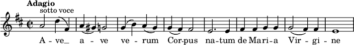  \relatif c' { \kunci d \utama \time 2/2 \tempo "Adagio"'2 ^\markup {sotto voce} d4 (fis,) a (gis) g2, g4 (b) a (g) g4 (fis)fis2 e2. e4 fis4 fis g g g2 (fis4) fis e1} \addlyrics { A-ve __ a-ve ve2 -- rum Cor -- nanah na -- tum de Ma-ri -- yang Vir -- gi-ne } 