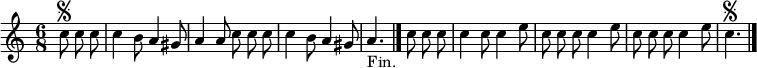 
\relative c'' {
  \key a \minor
  \time 6/8
  \partial 4.
  \autoBeamOff
  c8\segno c c
  c4 b8 a4 gis8
  a4 a8 c c c
  c4 b8 a4 gis8
  a4._"Fin." \bar "|." c8 c c
  c4 c8 c4 e8
  c c c c4 e8
  c c c c4 e8
  c4.\segno
  \bar "|."
}
