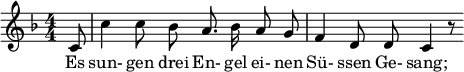  \relative c' { \clef treble \key f \major \numericTimeSignature \time 4/4 \autoBeamOff \partial 8*1 c8 | c'4 c8 bes a8. bes16 a8 g | f4 d8 d c4 r8 } \addlyrics { Es sun- gen drei En- gel ei- nen Sü- ssen Ge- sang; } 