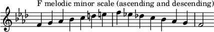 { \override Score.TimeSignature #'stencil = ##f \relative c' { \clef treble \key f \minor \time 7/4 f4^\markup "F gamme mineure mélodique (ascendant et descendant)" g aes bes cdef es !  des!  c bes aes g f2 } }
