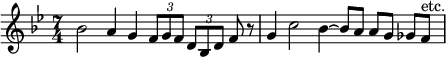 
\relative c'' {
  \key bes \major
  \time 7/4
  bes2 a4 g \bar ":"
  \times 2/3 { f8 g f } \times 2/3 { d bes d } f r
  g4 c2 bes4~ \bar ":"
  bes8 a a g ges f^"etc."
}
