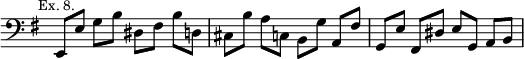 { \relative e, { \override Score.TimeSignature #'stencil = ##f \clef bass \key g \major \mark \markup \small "Ex. 8."
 e8 e' g[ b] dis, fis b[ d,] | cis b' a[ c,] b g' a,[ fis'] |
 g, e' fis,[ dis'] e g, a[ b] } }