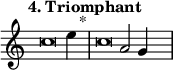 
\language "français" % pour avoir du sol, la etc...
\relative {  \key do \major \tempo "4. Triomphant"   
            \set Score.tempoHideNote = ##t \tempo 4 = 200 \cadenzaOn
            \override Score.TimeSignature.stencil = ##f 
            \override Score.SpacingSpanner.common-shortest-duration = #(ly:make-moment 1 2)
\tweak duration-log #-1 \tweak Stem.stencil ##f
do''2 mi4 s4.^"*"\bar "|"
\tweak duration-log #-1 \tweak Stem.stencil ##f
do2 la2 sol4 s4.\bar "|"
 \cadenzaOff }
