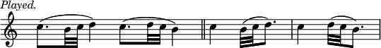 { \relative c'' { \override Score.TimeSignature #'stencil = ##f \time 4/4 
  c8.^(^\markup \italic \right-align "Played." b32 c d4)
  c8.^( d32 c b4) \bar "||" \time 2/4
  c4 b32( c d8.) | c4 d32( c b8.) } }