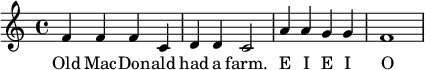 \relative c' { f f f c d d c2 a'4 a g g f1 } 
\addlyrics {
Old Mac -- Don -- ald had a farm.  E I E I O
} 