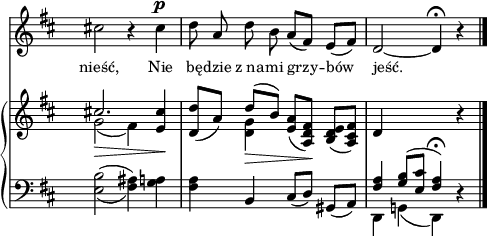 
sVarB = { << { \voiceOne cis!2._\> } \new Voice { \voiceTwo g2( fis4) } >> \oneVoice <e cis'>\! | <d d'>8([a']) << { \voiceOne d8_\>([b]) } \new Voice { \voiceTwo <d, g>4 } >> \oneVoice <e a>8([<a, d fis>\!]) <b d e>([<a cis fis>]) | \crossStaff d4 s2 r4 \bar "|." }

sVarA = { cis!2 r4 cis4^\p | d8 a d b a8([fis]) e([fis]) | d2~ d4\fermata r \bar "|." }

lVarA = \lyricmode { nieść, Nie bę -- dzie z_na -- mi grzy -- bów jeść. }

sVarC = { \set doubleSlurs = ##t <e b'>2( <fis ais>4) \set doubleSlurs = ##f <g a> | <fis a> b, cis8([d]) gis,([a]) | << { \voiceOne \crossStaff <fis' a>4 <g b>8([<e cis'>] <fis a>4\fermata) } \new Voice { \voiceTwo d, g!( d) } >> \oneVoice r \bar "|." }

\paper { #(set-paper-size "a4")
 oddHeaderMarkup = "" evenHeaderMarkup = "" }
\header { tagline = ##f }
\version "2.18.2"
\score {
\midi {  }
\layout { line-width = #120
\context { \PianoStaff \consists #Span_stem_engraver } indent = 0\cm}
<<
  \new Staff { \clef "violin" \key d \major \time 4/4 \override Staff.TimeSignature #'transparent = ##t \autoBeamOff \relative f'' { \sVarA } }
  \addlyrics { \small \lVarA }
  \new PianoStaff <<
    \new Staff = "up" { \clef "violin" \key d \major \time 4/4 \override Staff.TimeSignature #'transparent = ##t \relative g' { \sVarB } }
    \new Staff = "down" { \clef "bass" \key d \major \time 4/4 \override Staff.TimeSignature #'transparent = ##t \relative g { \sVarC } }
  >>
>> }