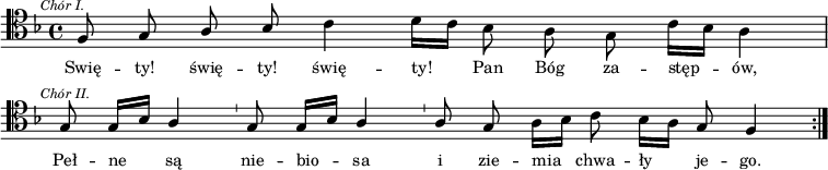 
\relative c {
   \clef tenor
   \key f \major

   \autoBeamOff
   \cadenzaOn
\mark \markup { \italic { \tiny { Chór I. }}}
   \stemUp f8 g a bes \stemDown c4 d16[ c] bes8 a g c16[ bes] a4 \bar "|"
\mark \markup { \italic { \tiny { Chór II. }}} \break
   \stemUp g8 g16[ bes] a4 \bar "'" g8 g16[ bes] a4 \bar "'" a8 g \stemDown a16[ bes] c8 bes16[ a] \stemUp g8 f4
   \cadenzaOff
   \bar ":|."
}
\addlyrics { \small {
Swię -- ty! świę -- ty! świę -- ty! Pan Bóg za -- stęp -- ów,
Peł -- ne są nie -- bio -- sa i zie -- mia chwa -- ły je -- go.
} }
