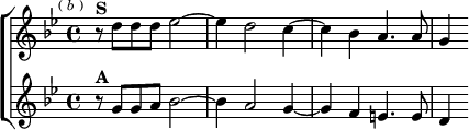  \new ChoirStaff <<
  \new Staff \relative d'' { \key g \minor \time 4/4 \mark \markup \tiny { ( \italic b ) }
    r8^\markup \bold "S" d d d ees2 ~ | ees4 d2 c4 ~ |
    c bes a4. a8 | g4 }
  \new Staff \relative g' { \key g \minor
    r8^\markup \bold "A" g g a bes2 ~ | bes4 a2 g4 ~ |
    g f e4. e8 | d4 } >>