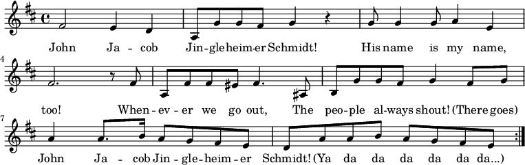 
 { \set Score.tempoHideNote = ##t \tempo 4 = 120 \set Staff.midiInstrument = #"harmonica"
 \key d \major \time 4/4
 \repeat volta 2 { fis'2 e'4 d'
 a8 g'8 g'8 fis'8 g'4 r
 g'8 g'4 g'8 a'4 e'4
 fis'2. r8 fis'8
 a fis' fis' eis' fis'4. ais8
 b8 g' g' fis' g'4 fis'8 g'
 a'4 a'8. b'16 a'8 g' fis' e'
 d' a' a' b' a' g' fis' e' }
 }
 \addlyrics {
John Ja -- cob Jin -- gle -- heim -- er Schmidt!
His name is my name, too!
When -- ev -- er we go out,
The peo -- ple al -- ways shout!
(There goes) John Ja -- cob Jin -- gle -- heim -- er Schmidt!
(Ya da da da da da da...)
}
