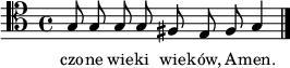 
\relative c' {
   \clef tenor
   \autoBeamOff
   \cadenzaOn
   g8 g g g fis e fis g4 
   \cadenzaOff \bar "|."
}
\addlyrics { \small {
czo -- ne wie -- ki wie -- ków, A -- men.
} }
