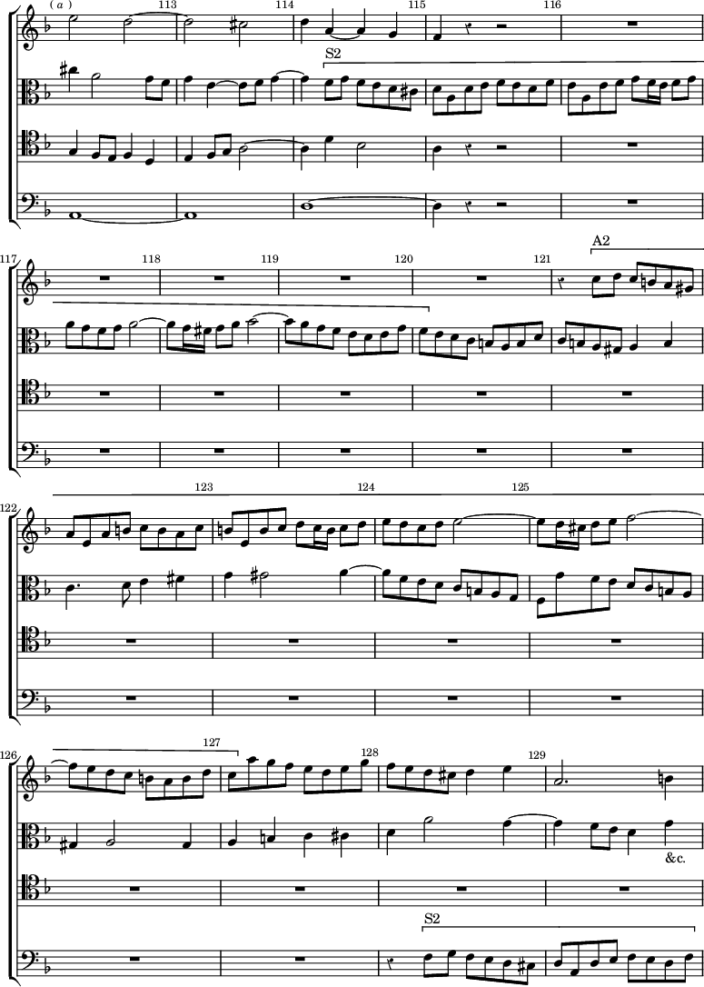 \new ChoirStaff << \override Score.Rest #'style = #'classical \override Score.BarNumber.break-visibility = ##(#f #t #t) \set Score.barNumberVisibility = #all-bar-numbers-visible \override Score.TimeSignature #'stencil = ##f \set Score.currentBarNumber = #112
  \new Staff \relative e'' { \key d \minor \time 4/4 \mark \markup \tiny { (\italic"a") }
    e2 d ~ | d cis | d4 a ~ a g | f r r2 | R1*5 |
    r4 \[ c'8^"A2" d c b a gis | a e a b c b a c | b e, b' c d c16 b c8 d
    e d c d e2 ~ | e8 d16 cis d8 e f2 ~ | f8 e d c b a b d |
    c \] a' g f e d e g | f e d cis d4 e | a,2. b4 }
  \new Staff \relative c'' { \clef alto \key d \minor
    cis4 a2 g8 f | g4 e ~ e8 f g4 ~ | g \[ f8^"S2" g f e d cis |
    d a d e f e d f | e a, e' f g f16 e f8 g | a g f g a2 ~ |
    a8 g16 fis g8 a bes2 ~ | bes8 a g f e d e g |
    f \] e d c b a b d | c b a gis a4 b | c4. d8 e4 fis | g gis2 a4 ~
    a8 f e d c b a g | f g' f e d c b a | gis4 a2 gis4 |
    a b c cis | d a'2 g4 ~ | g f8 e d4 g_"&c." }
  \new Staff \relative g { \clef tenor \key d \minor
    g4 f8 e f4 d | e f8 g a2 ~ | a4 d bes2 | a4 r r2 | R1*14 }
  \new Staff \relative a, { \clef bass \key d \minor
    a1 ~ a | d ~ d4 r r2 | R1*12 |
    r4 \[ f8^"S2" g f e d cis | d a d e f e d f } >>