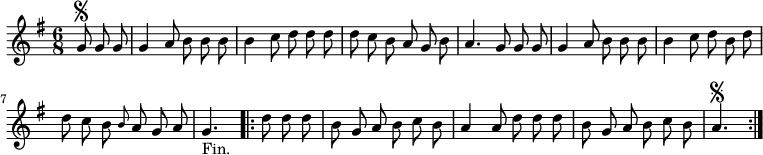 
\relative c'' {
  \key g \major
  \time 6/8
  \partial 4.
  \autoBeamOff
  g8\segno g g
  g4 a8 b8 b b
  b4 c8 d d d
  d c b a g b
  a4. g8 g g
  g4 a8 b b b

  b4 c8 d b d
  d c b \grace b a g a
  g4._"Fin."
  \repeat volta 2 {
    d'8 d d
    b g a b  c b
    a4 a8 d d d
    b g a b c b
    a4.\segno
  }
}
