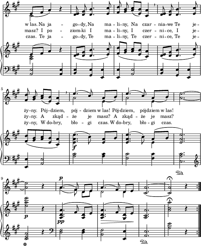 
sVarC = { <a e'>2 <a e'>4 | <b e> <gis e'> <e e'> | <e e'> <a e'>2 | <b e>4 <gis e'> <e e'> | % w1
<e e'> <a e'>2 | <a' cis>2 <a cis>4 | <fis cis'>2 <fis cis'>4 | <cis a' cis>2.\sustainOn | \clef "violin" <cis' e a>2\sustainOff r4 \clef "bass" | % w2
<d, fis>2 <d fis>4 | <b fis'>2 <e, e'>4 | <a e'>2.\sustainOn <a' e'>2 r4 }

lVarC = \lyricmode { czas. Te ja -- go -- dy, Te ma -- li -- ny, Te czer -- ni -- ce, Te je -- ży -- ny, W_do -- bry, bło -- gi czas. W_do -- bry, bło -- gi czas. }

sVarA = { << { \voiceOne e8_([fis] a4) } \new Voice { \voiceTwo cis,2 } >> \oneVoice r4 | <d e>8 <d gis> <d b'>4. <e cis'>8 | <fis d'> <gis b> <a cis>([<e b'>]) <cis a'>4 \breathe | <d e>8 <d gis> <d b'>4. <e cis'>8 | % w1
<fis d'> <gis b> <a cis>([<e b'>]) <cis a'>4 \breathe | << { \voiceOne e'4.( cis8) a_([b]) | e4.( cis8) a_([b]) } \new Voice { \voiceTwo a2 e4 | a2 e4 } >> | \oneVoice <a e'>2.~ | <a e'>2 r4 | % w2
<< { \voiceOne a4.(^\p fis8) d[e] | a4.( fis8) d[e] } \new Voice { \voiceTwo a4.( fis8) d[e] | d2 d4 } >> | \oneVoice <cis a'>2.~ | <cis a'>2\fermata r4 \bar ":|." }

lVarA = \lyricmode { w_las. Na ja -- go -- dy, Na ma -- li -- ny, Na czar -- nia -- we Te je -- ży -- ny. Pój -- dziem, pój -- dziem w_las! Pój -- dziem, pój -- dziem w_las! }

lVarB = \lyricmode { masz? I po -- ziom -- ki I ma -- li -- ny, I czer -- ni -- ce, I je -- ży -- ny. A zkąd -- że je masz? A zkąd -- że je masz? }

sVarB = { << { \voiceOne e'8([fis] a4) } \new Voice { \voiceTwo <a, cis>2 } >> \oneVoice r4 | <d e>8([<d gis>] <d b'>4. <e cis'>8) | <fis d'>([<gis b>] <a cis>[<e b'>] <cis a'>4) | <d e>8([<d gis>] <d b'>4. <e cis'>8) | % w1
<fis d'>([<gis b> <a cis> <e b'>] <cis a'>4) | \stemDown <e a e'>4._\f( cis'8) \stemNeutral <e, a>[b'] | <e, a e'>4.( cis'8) << { \oneVoice a^([b] | <e, a e'>2.) } \new Voice { \voiceTwo e4 | s2. } >> | \oneVoice <e' a e'>2_\p r4 | % w2
<a,, d a'>4._\pp^( fis'8 <a, d>[e']) | <a, d a'>4._\>^( fis'8 <gis, d'>[e'\!]) | <a, cis a'>2. | <a' cis a'>2\fermata r4 \bar ":|." }

\paper { #(set-paper-size "a4")
 oddHeaderMarkup = "" evenHeaderMarkup = "" }
\header { tagline = ##f }
\version "2.18.2"
\score {
\midi {  }
\layout { line-width = #160
indent = 0\cm}
<<
  \new Staff { \clef "violin" \key a \major \time 3/4 \override Staff.TimeSignature #'transparent = ##t \autoBeamOff \relative d' { \sVarA } }
  \addlyrics { \small \lVarA }
  \addlyrics { \small \lVarB }
  \addlyrics { \small \lVarC }
  \new PianoStaff <<
    \new Staff = "up" { \clef "violin" \key a \major \time 3/4 \override Staff.TimeSignature #'transparent = ##t \relative g { \sVarB } }
    \new Staff = "down" { \clef "bass" \key a \major \time 3/4 \override Staff.TimeSignature #'transparent = ##t \relative e, { \repeat volta 3 { \sVarC } } }
  >>
>> }