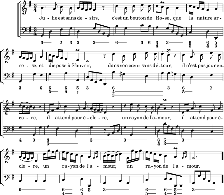 
\version "2.16.2"

\header {
  % Supprimer le pied de page par défaut
  tagline = ##f
}

\layout {
  \context {
    \Score
    \remove "Bar_number_engraver"
  }
}

global = {
  \key g \major
  \numericTimeSignature
  \time 3/4
  \override Rest #'style = #'classical
}

melody = \relative c'' {
  \global
  \autoBeamOff
  b4. a8 c b
  b16[ a g a] g4 r
  d' b8 d e d

  d[ c]\prall b4 b
  d16[ c] b[ a] g4 a
  a16[ g fis g] d4 a'
  c16[ b] a[ g] fis4 e\prall

  d2 r4
  d' b8 d e d
  d4( c)\prall r
  c a8 c e c

  d16[( c b c]) b4 r
  d,8[ fis] a c fis, a
  a16[( g fis g]) d4 r
  d' e8 d c b

  b4( a)\prall r
  d,8[ fis] a c fis, a
  a16[( g fis g]) d4 d'16[ g fis g]
  fis[ e] d[ c] b4 \afterGrace a { g16[ a] }

  b[( c b c])( d4) g,16[ g' fis g]
  fis[ e] d[ c] b4 \afterGrace a\prall { g16[ a] }
  g2.
  \bar "|."
}

verse = \lyricmode {
  Ju -- lie est sans de -- sirs,
  c’est un bou -- ton de Ro -- se,
  que la na -- ture ar -- ro -- se,
  et dis -- po -- se_à S’ouv -- rir,
  dans son cœur sans dé -- tour,
  il n’est pas jour en -- co -- re,
  il at -- tend pour é -- clo -- re,
  un ra -- yon de l’a -- mour,
  il at -- tend pour é -- clo -- re,
  un ra -- yon de l’a -- mour,
  un ra -- yon de l’a -- mour.
}

acc = \relative c {
  \global
  g4 d' fis8 g
  d4 g8 d b g
  b'4 g c8 b

  a4 g8 d b g
  c4 d d,
  g g' fis
  g a a,

  d8 a fis a d,4
  b'' gis e
  a a g!
  fis d fis

  g g, g'
  a fis d
  g r8 g, b d
  g4 g, g'

  d d'8 a fis a
  d,4 d c
  b b b
  c d d,

  g b g
  c  d8 d d, d
  g g' d b g4
  \bar "|."
}

figBass = \figuremode {
  \global
  \bassFigureExtendersOn
  <3>4 <3> <7>8 <3>
  <3\!>4 <3\!>4. <3>8
  <6>4 <6> <3>8 <6>

  <3 4>4 <3\!>4. <3>8
  <6 5>4 <6\! 4> <5 3>
  <3\!> <3> <6>
  <6\! 5>8 <6 5>8 <6\! 4>4 <5 _+>
  
  <3>2 <3>4
  <6 4 3\!>2.
  <6 4 3>4 <3\!> <3>
  <6 5> <6 5> <7>
  
  <4> <3> <3>
  <4 3\!>2 <4 3>4
  <3\!>2 <3>8 <3>
  <3\!>2 <3>4
  
  <6 4>4 <5 3>4. <5 3>8
  <3\!>2 <3>4
  <6>2 <6>4
  <6\! 4>8 <6 4> <6\! 4\!>4 <5>
  
  <3>2 <3>4
  <6 5>8 <6 5> <6\! 4> <6 4> <5 3> <5 3>
  <3\!>2 <3>4
}

leadSheetPart = \new ChoirStaff <<
  \new Staff <<
    \new Voice { \melody }
    \addlyrics { \verse }
  >>
  \new Staff { \clef bass \acc }
>>

bassFiguresPart = \new FiguredBass \figBass

\score {
  <<
    \leadSheetPart
    \bassFiguresPart
  >>
  \layout { }
  \midi {
    \tempo 4=100
  }
}
