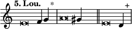 
\language "français" % pour avoir du sol, la etc...
\relative {  \key do \major \tempo "5. Lou."   
            \set Score.tempoHideNote = ##t \tempo 4 = 200 \cadenzaOn % rythme pour le midi, retrait des barre auto
            \override Score.TimeSignature.stencil = ##f %Enlève la clef de Do
            \override Score.SpacingSpanner.common-shortest-duration = #(ly:make-moment 1 2) %Espace entre les notes 1/2 c’est bien.
mi'\breve fa4 sol4 s2^"*"\bar "|" 
la\breve sold4 s2\bar "||"
mi\breve re4 s2^"+"\bar "|"
   \cadenzaOff }
