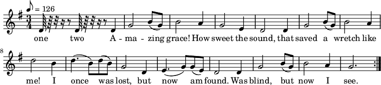  % Adding least one space before each line is recommended
 { \language "english"                % Songs have the format <score>{lots of stuff}
 \new PianoStaff << \new Staff \relative c'' 
   {     \set Staff.midiInstrument = #"reed organ" \clef treble \tempo 8 = 126 \time 3/4  \key g \major
 % --------------------Start "violin" part
 d,64 r64 r32 r16 r8  d64 r64 r32 r16 r8
        d4  % 1
 g2 b8( g8) % 2
 b2 a4      % 3
 g2 e4      % 4
 d2 d4      % 5
 g2 b8( g8) % 6
 b2 a4      % 7
 d2 b4      % 8
 d4.( b8) d8( b8) % 9
 g2 d4       % 10
 e4.( g8 ) g8( e8)% 11
 d2 d4 % 12
 g2 b8( g8) % 13
 b2 a4 % 14
 g2. \bar ":|." % 15
  } % -------------------end "violin" part
\addlyrics
{one two A -- ma -- zing grace! How sweet the sound, that saved a wretch like me!
I once was lost, but now am found.  Was blind, but now I see.}
 >> }