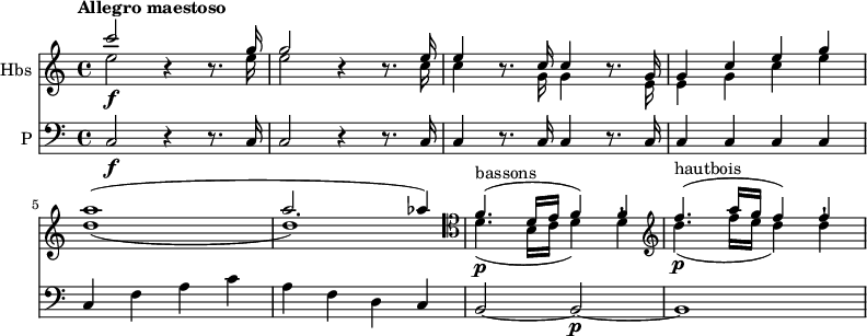 
<<
 \new Staff \with { instrumentName = #"Hbs "} \relative c' {
 \clef "treble" 
 \tempo "Allegro maestoso"
 \key c \major
 \time 4/4 
 
 <<{\stemDown e'2 \f}\\ { \stemUp c'2}>> r4 r8.
 <<{\stemDown e,16 e2}\\ { \stemUp g16 g2}>> r4 r8.
 <<{\stemDown c,16 c4}\\ { \stemUp e16 e4}>> r8. <<{\stemDown g,16 g4}\\ { \stemUp c16 c4}>> r8.
 <<{\stemDown e,16 e4 g c e d1 _ (d) }\\ { \stemUp g,16 g4 c e g a1 ^ ( a2. aes4)}>> 
 \clef "tenor" <<{\stemDown d,,4. ^ \markup {bassons} \p _ (b16 c d4) d-!}\\ { \stemUp f4. ^(d16 e f4) f}>>
 \clef "treble" <<{\stemDown d'4. ^ \markup {hautbois} \p _ (f16 e d4) d-!}\\ { \stemUp f4. ^(a16 g f4) f}>>
}
 \new Staff \with { instrumentName = #"P "} \relative c { 
 \clef "bass" 
 \key c \major
 \time 4/4 
 \tempo 4 = 120
 c2 \f r4 r8. c16
 c2 r4 r8. c16
 c4 r8. c16 c4 r8. c16
 c4 c c c 
 c f a c
 a f d c
 b2 ~ b \p ~ b1 
}
>>
