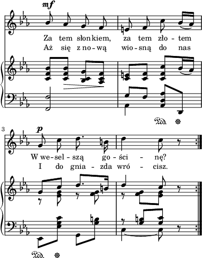 
sVarB = { <c, f bes>8[<c f bes>_\>] <bes c g'>[<aes c f>\!] | <c e>[<c f>] <c f c'>[bes'16( aes)] << { \voiceOne g8[c] d8.[b16] | d4 c8 } \new Voice { \voiceTwo r <es, g> r <f g> | r <f g>[<es g>] } >> \oneVoice r \bar ":|." }

sVarA = { \stemUp bes8^\mf \stemNeutral aes g f | e f c' bes16([aes]) | g8^\p c d8. b16 | d4 c8 r \bar ":|." }

lVarA = \lyricmode { Za tem słon -- kiem, za tem zło -- tem W_we -- sel -- szą go -- ści -- nę? }

lVarB = \lyricmode { Aż się z_no -- wą wio -- sną do nas I do gnia -- zda wró -- cisz. }

sVarC = { <f f'>2 | << { \voiceOne g'8[f] } \new Voice { \voiceTwo aes,4 } >> \oneVoice <aes d aes'>8\sustainOn[d,\sustainOff] | es\sustainOn[<es' g c>\sustainOff] g,[<g' b>] | << { \voiceOne r <g b>[<g c>] } \new Voice { \voiceTwo c,4~ c8 } >> \oneVoice r }

\paper { #(set-paper-size "a4")
 oddHeaderMarkup = "" evenHeaderMarkup = "" }
\header { tagline = ##f }
\version "2.18.2"
\score {
\midi {  }
\layout { line-width = #100
indent = 0\cm}
<<
  \new Staff { \clef "violin" \key c \minor \time 2/4 \override Staff.TimeSignature #'transparent = ##t \autoBeamOff \relative b' { \sVarA } }
  \addlyrics { \small \lVarA }
  \addlyrics { \small \lVarB }
  \new PianoStaff <<
    \new Staff = "up" { \clef "violin" \key c \minor \time 2/4 \override Staff.TimeSignature #'transparent = ##t \relative g' { \sVarB } }
    \new Staff = "down" { \clef "bass" \key c \minor \time 2/4 \override Staff.TimeSignature #'transparent = ##t \relative e, { \repeat volta 2 { \sVarC } } }
  >>
>> }