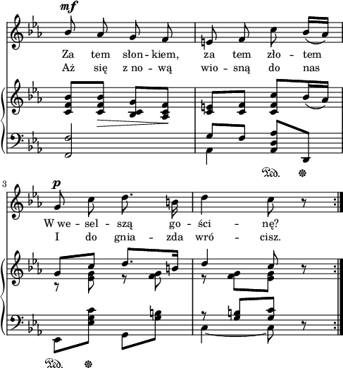 
sVarB = { <c, f bes>8[<c f bes>_\>] <bes c g'>[<aes c f>\!] | <c e>[<c f>] <c f c'>[bes'16( aes)] << { \voiceOne g8[c] d8.[b16] | d4 c8 } \new Voice { \voiceTwo r <es, g> r <f g> | r <f g>[<es g>] } >> \oneVoice r \bar ":|." }

sVarA = { \stemUp bes8^\mf \stemNeutral aes g f | e f c' bes16([aes]) | g8^\p c d8. b16 | d4 c8 r \bar ":|." }

lVarA = \lyricmode { Za tem słon -- kiem, za tem zło -- tem W_we -- sel -- szą go -- ści -- nę? }

lVarB = \lyricmode { Aż się z_no -- wą wio -- sną do nas I do gnia -- zda wró -- cisz. }

sVarC = { <f f'>2 | << { \voiceOne g'8[f] } \new Voice { \voiceTwo aes,4 } >> \oneVoice <aes d aes'>8\sustainOn[d,\sustainOff] | es\sustainOn[<es' g c>\sustainOff] g,[<g' b>] | << { \voiceOne r <g b>[<g c>] } \new Voice { \voiceTwo c,4~ c8 } >> \oneVoice r }

\paper { #(set-paper-size "a4")
 oddHeaderMarkup = "" evenHeaderMarkup = "" }
\header { tagline = ##f }
\version "2.18.2"
\score {
\midi {  }
\layout { line-width = #120
indent = 0\cm}
<<
  \new Staff { \clef "violin" \key c \minor \time 2/4 \override Staff.TimeSignature #'transparent = ##t \autoBeamOff \relative b' { \sVarA } }
  \addlyrics { \small \lVarA }
  \addlyrics { \small \lVarB }
  \new PianoStaff <<
    \new Staff = "up" { \clef "violin" \key c \minor \time 2/4 \override Staff.TimeSignature #'transparent = ##t \relative g' { \sVarB } }
    \new Staff = "down" { \clef "bass" \key c \minor \time 2/4 \override Staff.TimeSignature #'transparent = ##t \relative e, { \repeat volta 2 { \sVarC } } }
  >>
>> }