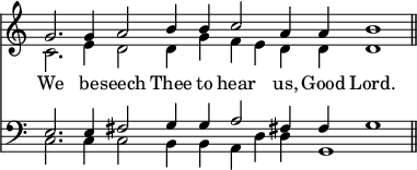 { \override Score.TimeSignature #'stencil = ##f \time 8/2 << \relative g' { << { g2. g4 a2 b4 b c2 a4 a b1 \bar "||" } \\ { c,2. e4 d2 d4 g f e d d d1 } >> }
\new Lyrics \lyricsto "1" { We be -- seech Thee to hear us, Good Lord. }
\new Staff { \clef bass << { e2. e4 fis2 g4 g a2 fis!4 fis g1 } \\ { c2. c4 c2 b,4 b, a, d4 d g,1 } >> } >> }