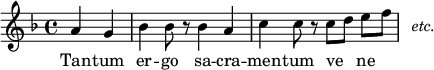 
\relative c'' {
  \clef treble
  \key f \major
  \time 4/4

  \partial 2 a4 g |
  bes4 bes8 r bes4 a |
  c4 c8 r c [ d ] e f |
  \stopStaff \once \override NoteHead.stencil = #ly:text-interface::print
          \once \override NoteHead.text = \markup \italic { "etc." } a,1
} \addlyrics {
  Tan -- tum er -- go
  sa -- cra -- men -- tum
  ve__ _ ne
}
