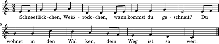  \relatif c' { \kunci c \utama \waktu 3/4 { \parsial 4 e8 f | g4 g a | d, d d8 e | f4 f g | e2 e8 f | g4 g c | b a g8 f | e4 f d | c2 \bar "|." }} \addlyrics { Schnee _ -- flöck -- chen, Weiß -- röck -- chen, wann _ kommst du ge -- schneit? Du _ wohnst di den Wol -- ken, dein _ Weg ist so weit. } 