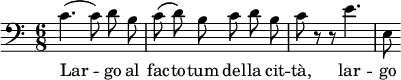 {\clef bass \time 6/8c'4.( c'8)\noBeam d'\noBeam bc'8\( d'\)\noBeam b c'\noBeam d'\noBeam bc'8 r r e'4.e8}\addlyrics { Lar -- go al fac -- to -- tum del -- la cit -- tà, lar -- go }