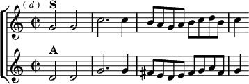  \new ChoirStaff <<
  \new Staff \relative g' { \key c \major \time 2/2 \mark \markup \tiny { ( \italic d ) }
    g2^\markup \bold "S" g | c2. c4 |
    b8 a g a b c d b | c4 }
  \new Staff \relative d' { \key c \major
    d2^\markup \bold "A" d | g2. g4 |
    fis8 e d e fis g a fis | g4 } >>