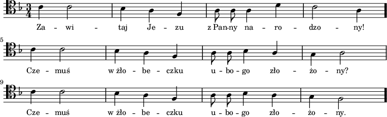 
\relative c {\clef tenor
\key f \major
\time 3/4
\autoBeamOff

c'4 c2 |
bes4 a f|
a8 a a4 d |
c2 a4 \bar "." \break
c4 c2 |
bes4 a f|
a8 a bes4 \stemUp a |
\stemDown g4 a2 | \break
c4 c2 |
bes4 a \stemUp f|
\stemDown a8 a bes4 a |
g4 f2 \bar "."
}
\addlyrics { \small {
Za -- wi -- taj Je -- zu
z_Pan -- ny na -- ro -- dzo -- ny!
Cze -- muś w_żło -- be -- czku
u -- bo -- go zło -- żo -- ny?
Cze -- muś w_żło -- be -- czku
u -- bo -- go zło -- żo -- ny.
} }
