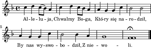 
\paper { #(set-paper-size "a4")
 oddHeaderMarkup = "" evenHeaderMarkup = "" }
\header { tagline = ##f }
\version "2.18.2"
\score {
\midi {  }
\layout { line-width = #120
indent = 0\cm}
\new Staff { \clef "violin" \key d \minor \time 4/4 \autoBeamOff \relative c'' { c4 d c8([bes]) a4 | c4 d c8[bes] a4 | a g g c | bes2 bes | a4 g g c | bes2 bes4 a | g1 | <f f>\fermata \bar "|." } }
  \addlyrics { \small Al -- le -- lu -- ja, Chwal -- my Bo -- ga, Któ -- ry się na -- ro -- dził, By nas wy -- swo -- bo -- dził, Z_nie -- wo -- li. } }