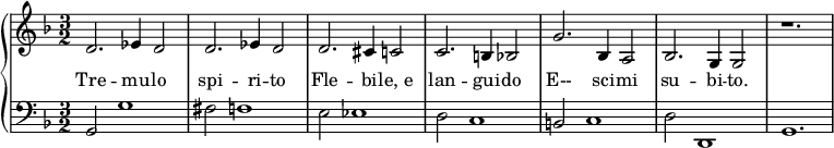 {\ set Score.tempoHideNote = ## t \ new PianoStaff << \ new Staff {\ nuottiavain viulu \ avain f \ major \ time 3/2 \ tempo 4 = 120 d'2.  es'4 d'2 d'2.  es'4 d'2 d'2.  cis'4 c'2 c'2.  b4 bes2 g'2.  bes4 a2 bes2.  g4 g2 r1.  } \ addlyrics {Tre - mu - lo spi - ri - to Fle - bi - "le, e" lan - gui - do E-- sci - mi su - bi - to.  Va - da - si l'a - ni - ma, Ch'E - re - bo tor - bi - do cu - pi - "do a" - spet - ta - - la.  } \ uusi Henkilökunta {\ nuottiavain basso \ näppäin f \ duuri \ aika 3/2 g, 2 g1 f terävä2 f1 e2 es1 d2 c1 b, 2 c1 d2 d, 1 g, 1.  } >>}