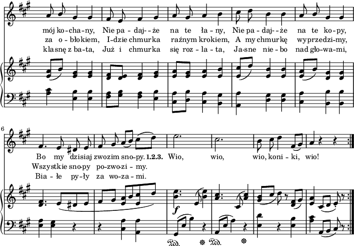 
sVarC = { <a cis>4 <e b'> <e b'> | <fis a>8[<gis b>] <fis a>4 <e b'> | <cis a'>8[<d b'>] <cis a'>4 <b gis'> | % w1
<a a'> <d gis> <d gis> | <cis a'> <b b'> <b b'> | <e a> <e gis> r | r <cis a'> <a a'> | % w2
gis8\sustainOn([e'] b'4) r\sustainOff | a,8\sustainOn([e'] a4) r\sustainOff | <e d'>4 r <e b'> | <a cis> a,8([b] cis) r | }

lVarC = \lyricmode { kla -- snę z_ba -- ta, Już i chmur -- ka się roz -- la -- ta, Ja -- sne nie -- bo nad gło -- wa -- mi, Bia -- łe py -- ły za wo -- za -- mi. }

sVarA = { a8 \stemUp b \stemNeutral gis4 gis | fis8 e fis4 gis | a8 gis a4 b | % w1
cis8 d b4 b | a8 \stemUp b \stemNeutral gis4 gis | fis4. e8 dis e | fis gis a([b]) cis([d]) | % w2
e2. | cis | b8 cis d4 fis,8([gis]) | a4 r r | }

lVarA = \lyricmode { mój ko -- cha -- ny, Nie pa -- daj- -- że na te ła -- ny, Nie pa -- daj- -- że na te ko -- py, Bo my dzi -- siaj zwo -- zim sno -- py. \set stanza = "1.2.3. " Wio, wio, wio, ko -- ni -- ki, wio! }

sVarB = { <e a>8([b']) <e, gis>4 <e gis> | <d fis>8[<d e>] <d fis>4 <e gis> | <e a>8[<e gis>] <e a>4 <e b'> | % w1
<e cis'>8([d']) <e, b'>4 <e b'> | <e a>8([b']) <d, gis>4 <d gis> | <d fis>4. e8([dis e] | fis[gis] <e a>[b' <e, cis'> d']) | % w2
<b e>4._\f e,8( <b' e>4) | \stemUp <a cis>4. cis,8^( <a' cis>4) \stemNeutral | <gis b>8_([cis] d) r <d, fis>([gis]) | <e a>4 cis8([d] e-.) r | }

lVarB = \lyricmode { za o -- bło -- kiem, I -- dzie chmur -- ka ra -- źnym kro -- kiem, A my chmur -- kę wy -- prze -- dzi -- my, Wszy -- stkie sno -- py po -- zwo -- zi -- my. }

\paper { #(set-paper-size "a4")
 oddHeaderMarkup = "" evenHeaderMarkup = "" }
\header { tagline = ##f }
\version "2.18.2"
\score {
\midi {  }
\layout { line-width = #180
indent = 0\cm}
<<
  \new Staff { \clef "violin" \key a \major \time 3/4 \override Staff.TimeSignature #'transparent = ##t \autoBeamOff \relative b' { \sVarA } }
  \addlyrics { \small \lVarA }
  \addlyrics { \small \lVarB }
  \addlyrics { \small \lVarC }
  \new PianoStaff <<
    \new Staff = "up" { \clef "violin" \key a \major \time 3/4 \override Staff.TimeSignature #'transparent = ##t \relative d' { \sVarB } }
    \new Staff = "down" { \clef "bass" \key a \major \time 3/4 \override Staff.TimeSignature #'transparent = ##t \relative a { \repeat volta 3 { \sVarC } } }
  >>
>> }