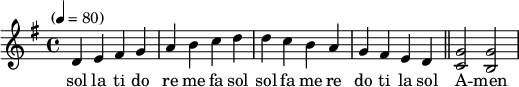 
\language "english"  
\relative c' 
{\set Staff.midiInstrument = #"reed organ" \key g \major
\time 4/4 \tempo "" 4 = 80 %
d e fs g a b c d d c b a g fs e d \bar "||" <g c,>2 <g b,>2
}
\addlyrics{sol la ti do re me fa sol sol fa me re do ti la sol A -- men}
