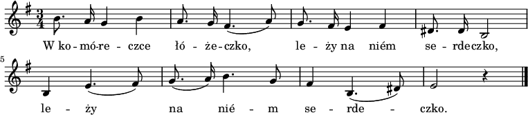  
\relative g {
\set Staff.midiInstrument = "flute" 
\key e \minor
\time 3/4
\autoBeamOff
b'8. a16 g4 b | a8. g16 fis4. (a8) | g8. fis16 e4 fis | dis8. dis16 b2 
\break
b4 e4. (fis8) | g8.(a16) b4. g8 | fis4 b,4. (dis8) | e2 r4
\bar "|."
}
\addlyrics {
W_ko -- mó -- re -- czce łó -- że -- czko,
le -- ży na niém se -- rde -- czko,
le -- ży na nié -- m se -- rde -- czko.
}
