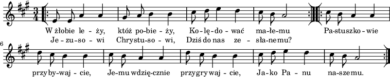 
\paper { #(set-paper-size "a3")
 oddHeaderMarkup = "" evenHeaderMarkup = "" }
\header { tagline = ##f }
\version "2.18.2"
\score {
\midi {  }
\layout { line-width = #200
indent = 0\cm}
\new Staff { \clef "violin" \key a \major \time 3/4 \autoBeamOff \relative e' { \repeat volta 2 { \bar "[|:" e8 e a4 a | gis8 a b4 b | cis8 d e4 d | cis8 b a2 \bar ":|][|:" } \repeat volta 2 { cis8 b a4 a | d8 cis b4 b | cis8 b a4 a | d8 cis b4 b | cis8 d e4 d | cis8 b a2 \bar ":|]" } } }
  \addlyrics { \small W_żło -- bie le -- ży, któż po -- bie -- ży, Ko -- lę -- do -- wać ma -- łe -- mu Pa -- stu -- szko -- wie przy -- by -- waj -- cie, Je -- mu wdzię -- cznie przy -- gry -- waj -- cie, Ja -- ko Pa -- nu na -- sze -- mu. }
  \addlyrics { \small Je -- zu -- so -- wi Chry -- stu -- so -- wi, Dziś do nas ze -- sła -- ne -- mu? } }