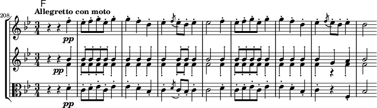 
\new StaffGroup <<  
  \new Staff { \relative c'' {
    \key bes \major \clef treble
    \mark \markup \sans F
    \set Staff.midiInstrument = "pizzicato strings"
    \set Score.tempoHideNote = ##t \tempo "Allegretto con moto" 4 = 108
   \set Score.currentBarNumber = #208 \bar ""
    \time 3/4
  
    r4 r f-.\pp | es8-. f-. g-. es-. g4-. | g-. f-. d-. | es-. \acciaccatura { f8 } es8-. d-. es4-. | es2
    f4-. | es8-. f-. g-. es-. g4-. | g-. f-. d-. | es-. \acciaccatura { f8 } es8-. d-.  es4-. | d2
  }}
  \new Staff { \relative c'' {
    \key bes \major \clef treble
    \set Staff.midiInstrument = "pizzicato strings"
  
    r4 r\pp
    << {
      bes-. | bes8-. bes-. bes-. bes-. bes4-. | bes-. bes-. bes-. | bes-. bes8-. bes-. bes4-. | bes2
      bes4-. | bes8-. bes-. bes-. bes-. bes4-. | bes-. bes-. bes-. | bes-. g-. a-. | bes2
    } \\ {
      f4-. | f8-. f-. f-. f-. f4-. | f-. f-. f-. | f-. f8-. f-. f4-. | f2
      f4-. | f8-. f-. f-. f-. f4-. | f-. f-. f-. | f-. r f-. | f2
    } >>
  }}
  \new Staff { \relative c' {
    \key bes \major \clef alto
    \set Staff.midiInstrument = "pizzicato strings"
  
    r4 r d-.\pp | c8-. d-. es-. c-. es4-. | es-. d-. bes-. | c-. \acciaccatura { d8 } c8-. bes-. c4-. | c2
    d4-. | c8-. d-. es-. c-. es4-. | es-. d-. bes-. | c-. r f,-. | bes2
  }}
>>
