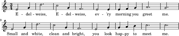 
\new Score { \new Staff { \relative c' { \set Staff.midiInstrument = #"klarinet" \set Score.tempoHideNote = ##t \tempo 4 = 132 \sleutel treble \key c \majeur \time 3/4 e2 g4 d'2.  c2 g4 f2.  e2 e4 e4 f4 g4 a2.  g2.  e2 g4 d'2.  c2 g4 f2.  e2 g4 g4 a4 b4 c2.  c2.  } \addlyrics{E -- del -- weiss, E -- del -- weiss, ev -- 's morgens -- je groet me.  Klein en wit, schoon en helder, je ziet er gelukkig uit - leuk om me te ontmoeten.  } } }
